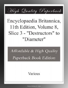Encyclopaedia Britannica, 11th Edition, Volume 8, Slice 3 – “Destructors” to “Diameter”