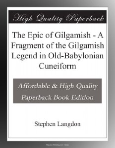 The Epic of Gilgamish – A Fragment of the Gilgamish Legend in Old-Babylonian Cuneiform