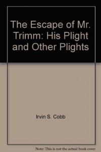 The Escape of Mr. Trimm: His Plight and Other Plights