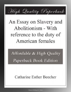 An Essay on Slavery and Abolitionism – With reference to the duty of American females