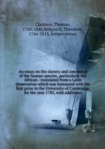 An essay on the slavery and commerce of the human species, particularly the African : translated from a Latin dissertation which was honoured with the first prize in the University of Cambridge, for the year 1785, with additions.