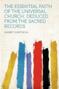 The Essential Faith of the Universal Church; Deduced From the Sacred Records