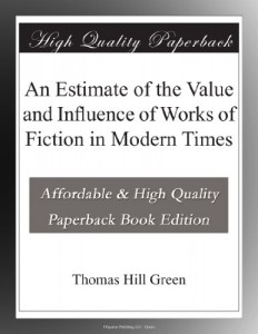 An Estimate of the Value and Influence of Works of Fiction in Modern Times