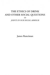 The Ethics of Drink and Other Social Questions Or Joints In Our Social Armour