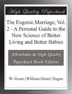 The Eugenic Marriage, Vol. 2 – A Personal Guide to the New Science of Better Living and Better Babies