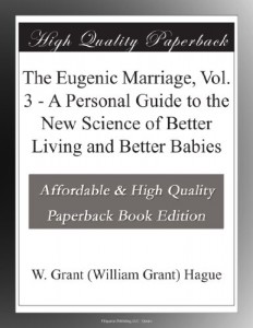 The Eugenic Marriage, Vol. 3 – A Personal Guide to the New Science of Better Living and Better Babies