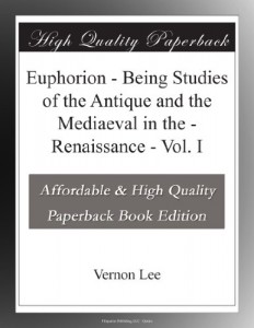 Euphorion – Being Studies of the Antique and the Mediaeval in the – Renaissance – Vol. I