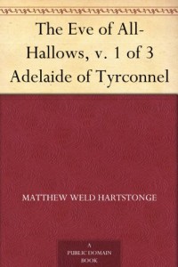 The Eve of All-Hallows, v. 1 of 3 Adelaide of Tyrconnel