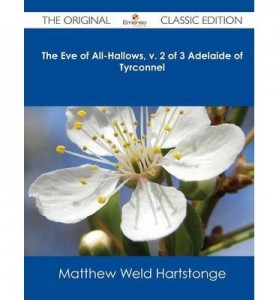 The Eve of All-Hallows, V. 2 of 3 Adelaide of Tyrconnel – The Original Classic Edition (Paperback) – Common