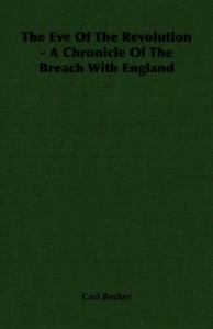 The Eve Of The Revolution – A Chronicle Of The Breach With England