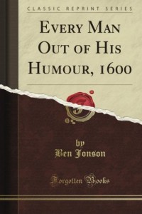 Every Man Out of His Humour, 1600 (Classic Reprint)