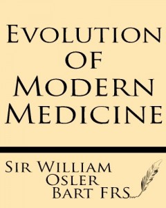 Evolution of Modern Medicine: A Series of Lectures Delivered at Yale University on the Silliman Foundation in April, 1913