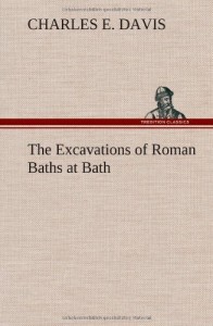 The Excavations of Roman Baths at Bath