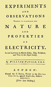 Experiments and Observations Tending to Illustrate the Nature and Properties of Electricity: In One Letter to Martin Folkes, Esq; President, and Two to the Royal Society