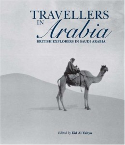 Travellers in Arabia: British Explorers in Saudi Arabia