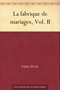 La fabrique de mariages, Vol. II (French Edition)