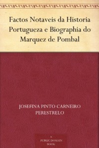 Factos Notaveis da Historia Portugueza e Biographia do Marquez de Pombal (Portuguese Edition)
