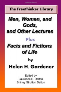 Men, Women, and Gods, and Other Lectures Plus Facts and Fictions of Life