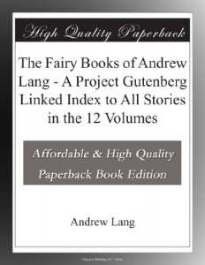 The Fairy Books of Andrew Lang – A Project Gutenberg Linked Index to All Stories in the 12 Volumes
