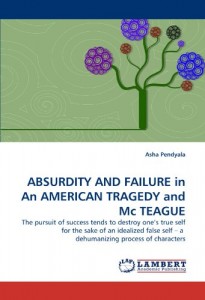 ABSURDITY AND FAILURE in An AMERICAN TRAGEDY and Mc TEAGUE: The pursuit of success tends to destroy one’s true self for the sake of an idealized false self – a  dehumanizing process of  characters