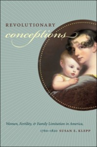 Revolutionary Conceptions: Women, Fertility, and Family Limitation in America, 1760-1820 (Published for the Omohundro Institute of Early American History and Culture, Williamsburg, Virginia)