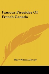 Famous Firesides Of French Canada