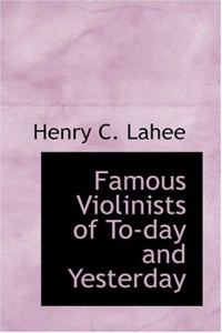 Famous Violinists of To-day and Yesterday