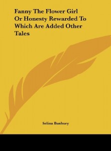 Fanny the Flower Girl or Honesty Rewarded to Which Are Added Other Tales