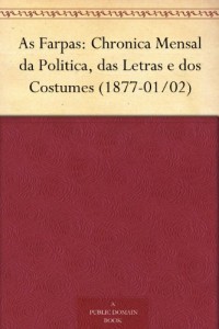 As Farpas: Chronica Mensal da Politica, das Letras e dos Costumes (1877-01/02) (Portuguese Edition)