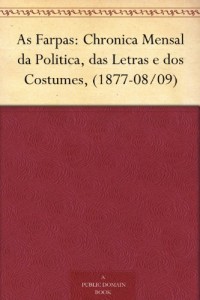 As Farpas: Chronica Mensal da Politica, das Letras e dos Costumes, (1877-08/09) (Portuguese Edition)