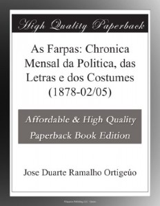 As Farpas: Chronica Mensal da Politica, das Letras e dos Costumes (1878-02/05) (Portuguese Edition)
