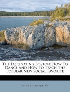 The Fascinating Boston; How To Dance And How To Teach The Popular New Social Favorite