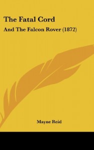 The Fatal Cord: And The Falcon Rover (1872)