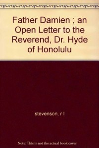 Father Damien ; an Open Letter to the Reverend, Dr. Hyde of Honolulu
