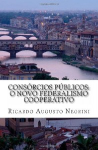 Consórcios públicos: O novo federalismo cooperativo (Portuguese Edition)