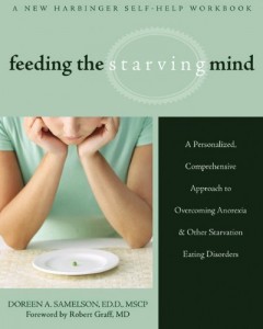 Feeding the Starving Mind: A Personalized, Comprehensive Approach to Overcoming Anorexia and Other Starvation Eating Disorders
