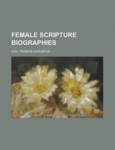 Female Scripture Biographies Volume I