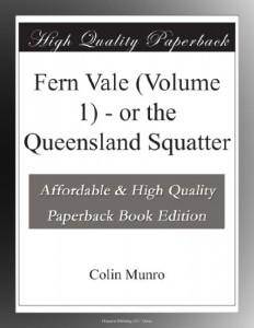Fern Vale (Volume 1) – or the Queensland Squatter