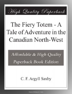 The Fiery Totem – A Tale of Adventure in the Canadian North-West