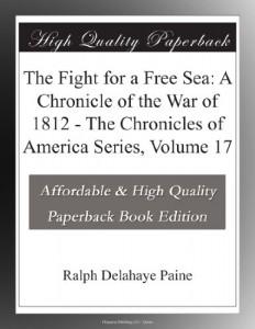 The Fight for a Free Sea: A Chronicle of the War of 1812 – The Chronicles of America Series, Volume 17