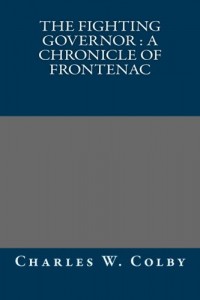 The Fighting Governor : A Chronicle of Frontenac