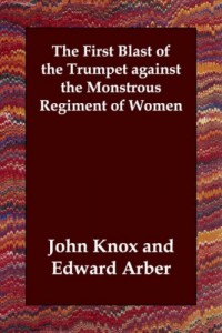The First Blast of the Trumpet against the Monstrous Regiment of Women