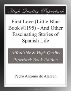 First Love (Little Blue Book #1195) – And Other Fascinating Stories of Spanish Life