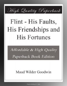 Flint – His Faults, His Friendships and His Fortunes