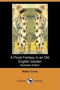 A Floral Fantasy in an Old English Garden (Illustrated Edition) (Dodo Press)