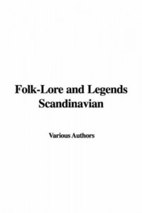 Folk-Lore and Legends Scandinavian