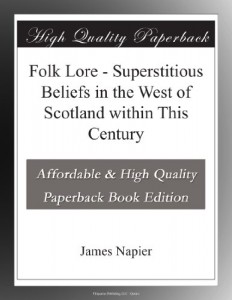 Folk Lore – Superstitious Beliefs in the West of Scotland within This Century