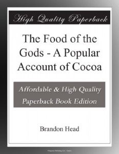 The Food of the Gods – A Popular Account of Cocoa