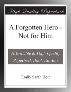 A Forgotten Hero – Not for Him