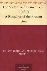 For Sceptre and Crown, Vol. I (of II) A Romance of the Present Time